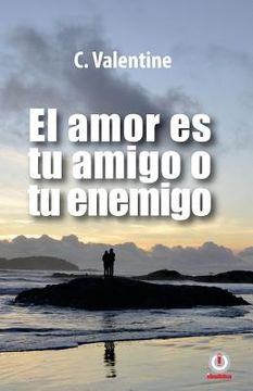 portada El Amor Es Tu Amigo O Tu Enemigo (spanish Edition)