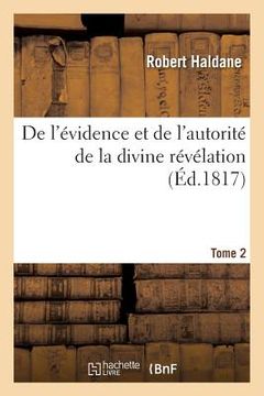 portada de l'Évidence Et de l'Autorité de la Divine Révélation. Tome 2: , Ou Vue Du Témoignage de la Loi Et Des Prophètes En Faveur Du Messie... (en Francés)