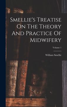 portada Smellie's Treatise On The Theory And Practice Of Midwifery; Volume 1 (en Inglés)