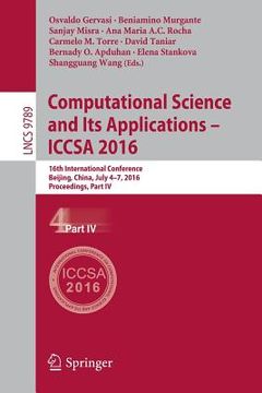 portada Computational Science and Its Applications - Iccsa 2016: 16th International Conference, Beijing, China, July 4-7, 2016, Proceedings, Part IV (en Inglés)