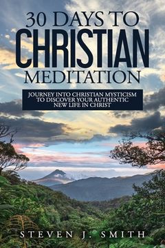 portada 30 Days to Christian Meditation: Journey into Christian Mysticism to Discover Your Authentic New Life in Christ (en Inglés)