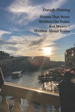 portada Poems That Were Written On Trains But Weren't Written About Trains (en Inglés)