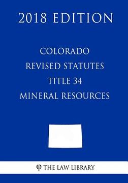 portada Colorado Revised Statutes - Title 34 - Mineral Resources (2018 Edition) (en Inglés)