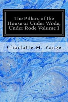 portada The Pillars of the House or Under Wode, Under Rode Volume I (en Inglés)