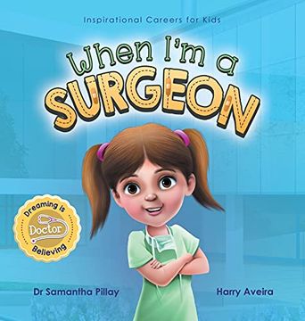 portada When I'M a Surgeon: Dreaming is Believing: Doctor (1) (Inspirational Careers for Kids) (en Inglés)