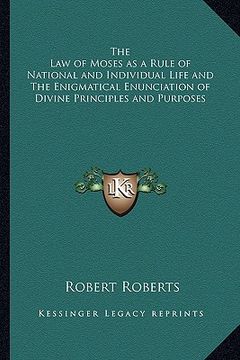 portada the law of moses as a rule of national and individual life and the enigmatical enunciation of divine principles and purposes (en Inglés)