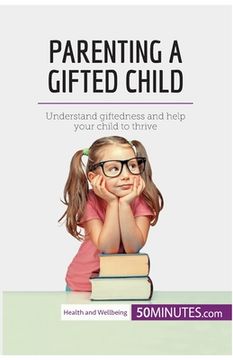 portada Parenting a Gifted Child: Understand giftedness and help your child to thrive (en Inglés)