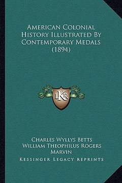 portada american colonial history illustrated by contemporary medals (1894) (en Inglés)