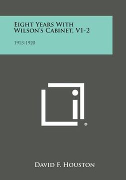 portada Eight Years with Wilson's Cabinet, V1-2: 1913-1920 (en Inglés)