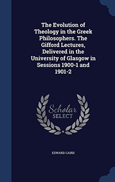 portada The Evolution of Theology in the Greek Philosophers. the Gifford Lectures, Delivered in the University of Glasgow in Sessions 1900-1 and 1901-2