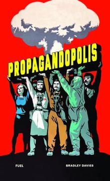 portada Propagandopolis: A Century of Propaganda From Around the World (en Inglés)