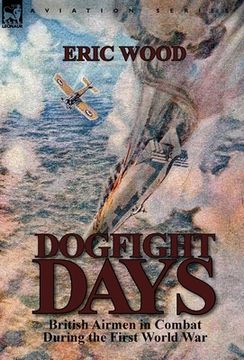 portada dogfight days: british airmen in combat during the first world war (en Inglés)