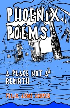 portada Phoenix Poems: A Place Not A Rebirth (en Inglés)