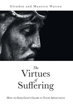 portada The Virtues of Suffering: How to Seek God's Glory in Your Afflictions (en Inglés)