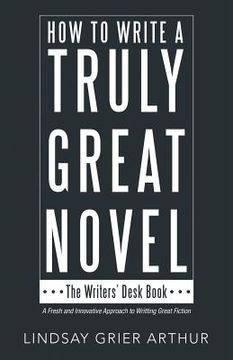 portada How to Write a Truly Great Novel: The Writers' Desk Book (en Inglés)