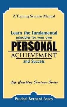 portada Learn the Fundamental Principles for Your Own Personal Achievement and Success: A Training Seminar Manual (in English)