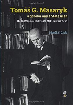 portada Tomas g Masaryk a Scholar and a Statesman: The Philosophical Background of his Political Views (en Inglés)