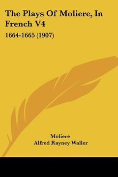 portada the plays of moliere, in french v4: 1664-1665 (1907) (in English)