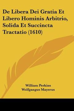 portada de libera dei gratia et libero hominis arbitrio, solida et succincta tractatio (1610) (en Inglés)