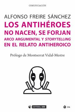 portada Los Antihéroes no Nacen, se Forjan: Arco Argumental y Storytelling en el Viaje del Antihéroe: 711 (Manuales) (in Spanish)