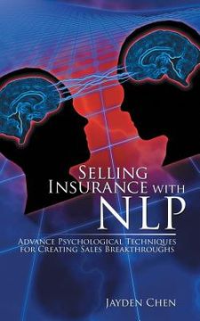 portada Selling Insurance with NLP: Advance Psychological Techniques for Creating Sales Breakthroughs (en Inglés)