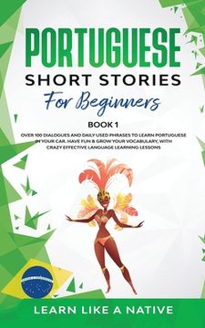 portada Portuguese Short Stories for Beginners Book 1: Over 100 Dialogues & Daily Used Phrases to Learn Portuguese in Your Car. Have Fun & Grow Your Vocabular (en Inglés)