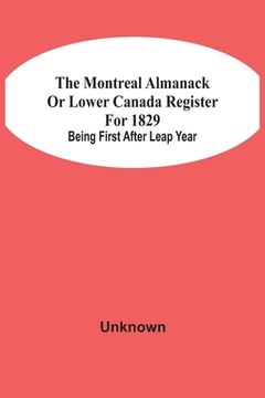 portada The Montreal Almanack Or Lower Canada Register For 1829; Being First After Leap Year