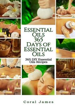 portada Essential Oils: 365 Days of Essential Oils: Essential Oils: 365 Days of Essential Oil Recipes (in English)