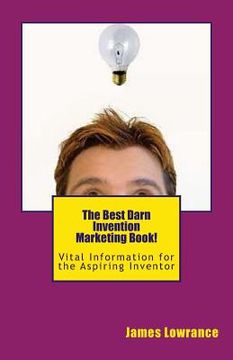 portada The Best Darn Invention Marketing Book!: Vital Information for the Aspiring Inventor (en Inglés)