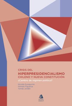 portada Crisis del hiperpresidencialiso chileno y nueva Constitución. ¿Cambio de régimen político?