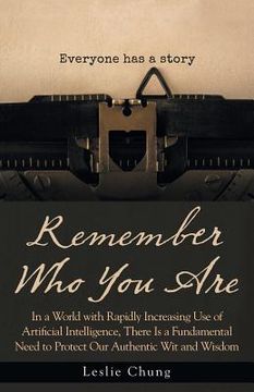 portada Remember Who You Are: In a World with Rapidly Increasing Use of Artificial Intelligence, There Is a Fundamental Need to Protect Our Authenti
