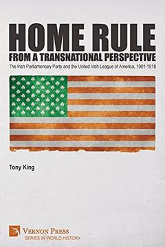 portada Home Rule From a Transnational Perspective: The Irish Parliamentary Party and the United Irish League of America, 1901-1918 (World History) (en Inglés)