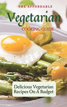 portada The Affordable Vegetarian Cooking Guide: Delicious Vegetarian Recipes on a Budget (en Inglés)