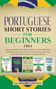 portada Portuguese Short Stories for Beginners 5 in 1: Over 500 Dialogues and Daily Used Phrases to Learn Portuguese in Your Car. Have Fun & Grow Your Vocabul (en Inglés)