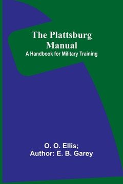 portada The Plattsburg Manual: A Handbook for Military Training (en Inglés)