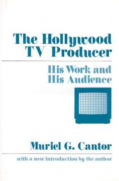 portada the hollywood tv producer: his work and his audience (en Inglés)