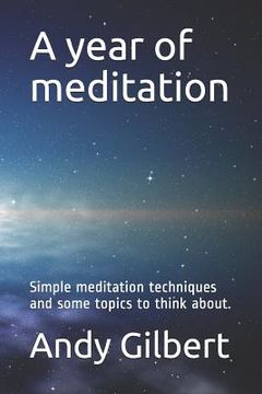 portada A Year of Meditation: Simple Meditation Techniques and Some Topics to Think About. (en Inglés)