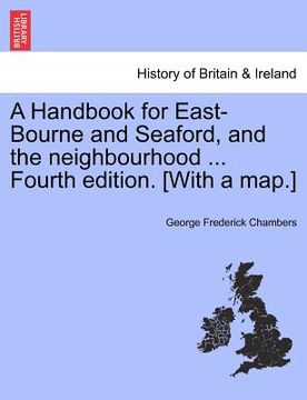 portada a handbook for east-bourne and seaford, and the neighbourhood ... fourth edition. [with a map.] (en Inglés)