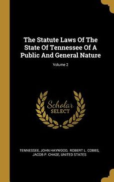 portada The Statute Laws Of The State Of Tennessee Of A Public And General Nature; Volume 2