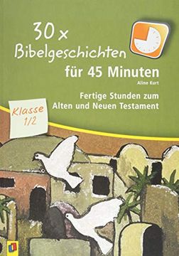 portada 30 x Bibelgeschichten für 45 Minuten - Klasse 1/2: Fertige Stunden zum Alten und Neuen Testament (en Alemán)