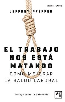 portada El Trabajo nos Está Matando: Cómo Mejorar la Salud Laboral (Colección Acción Empresarial) (in Spanish)