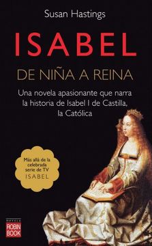 Libro Isabel. De Niña A Reina (Novela Historica) De Susan Hastings -  Buscalibre