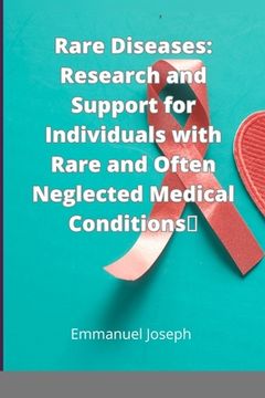 portada Rare Diseases: Research and Support for Individuals with Rare and Often Neglected Medical Conditions (en Inglés)