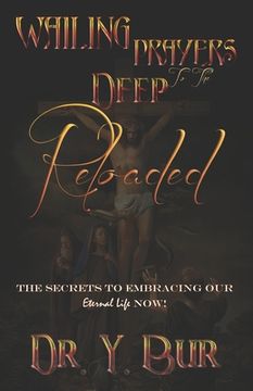 portada Wailing Prayers to the Deep Reloaded: The Secrets To Embracing Our Eternal Life NOW! (en Inglés)
