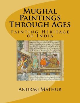 portada Mughal Paintings Through Ages: Painting Heritage of India (Indian Culture & Heritage) (Volume 4)