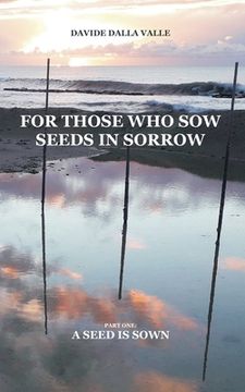 portada For those who sow seeds in sorrow: Part one: a seed is sown (en Inglés)
