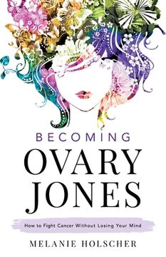 portada Becoming Ovary Jones: How to Fight Cancer Without Losing Your Mind (en Inglés)