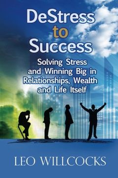 portada DeStress To Success: Solving Stress and Winning Big in Relationships, Wealth and Life Itself
