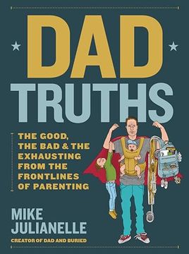 portada Dad Truths: The Good, the Bad, and the Exhausting From the Frontlines of Parenting (en Inglés)