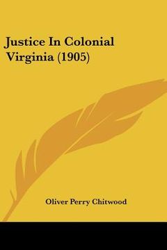 portada justice in colonial virginia (1905) (in English)